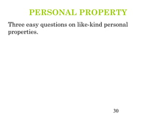 PERSONAL PROPERTY
Three easy questions on like-kind personal
properties.




                                    30
 