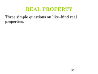 REAL PROPERTY
Three simple questions on like–kind real
properties.




                                    35
 