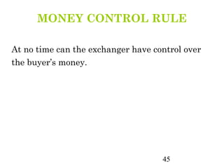 MONEY CONTROL RULE

At no time can the exchanger have control over
the buyer’s money.




                                    45
 