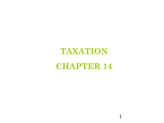 TAXATION
CHAPTER 14




             1
 