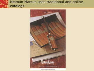 Neiman Marcus uses traditional and online
catalogs
 