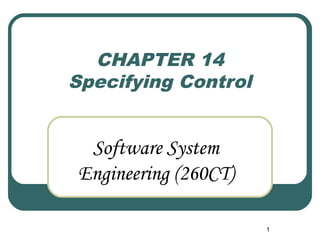 1 
CHAPTER 14 
Specifying Control 
Software System 
Engineering (260CT) 
 