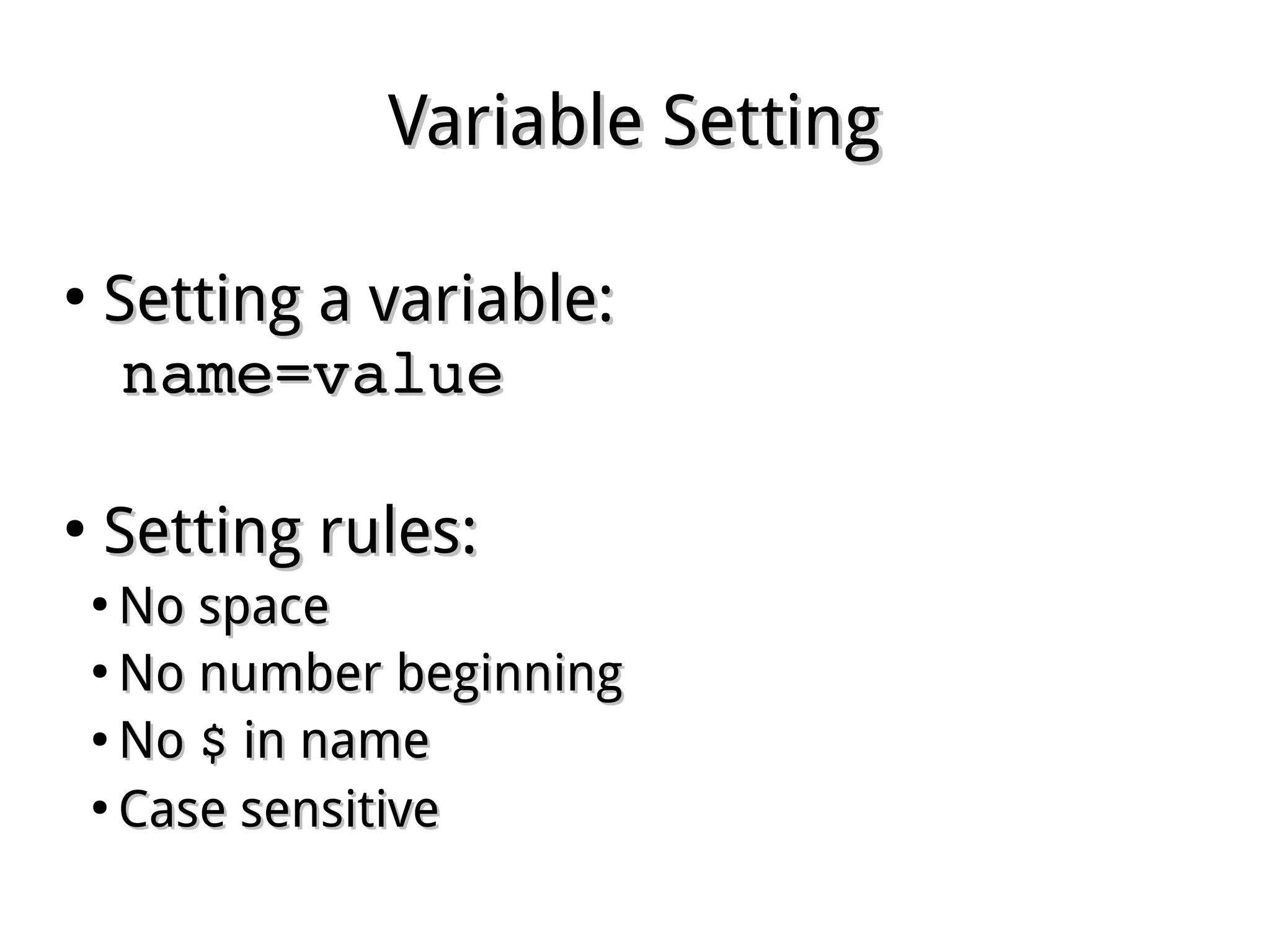 Variable SettingVariable Setting
●
Setting a variable:Setting a variable:
name=valuename=value
●
Setting rules:Setting rules:
●
No spaceNo space
●
No number beginningNo number beginning
●
NoNo $$ in namein name
●
Case sensitiveCase sensitive
 