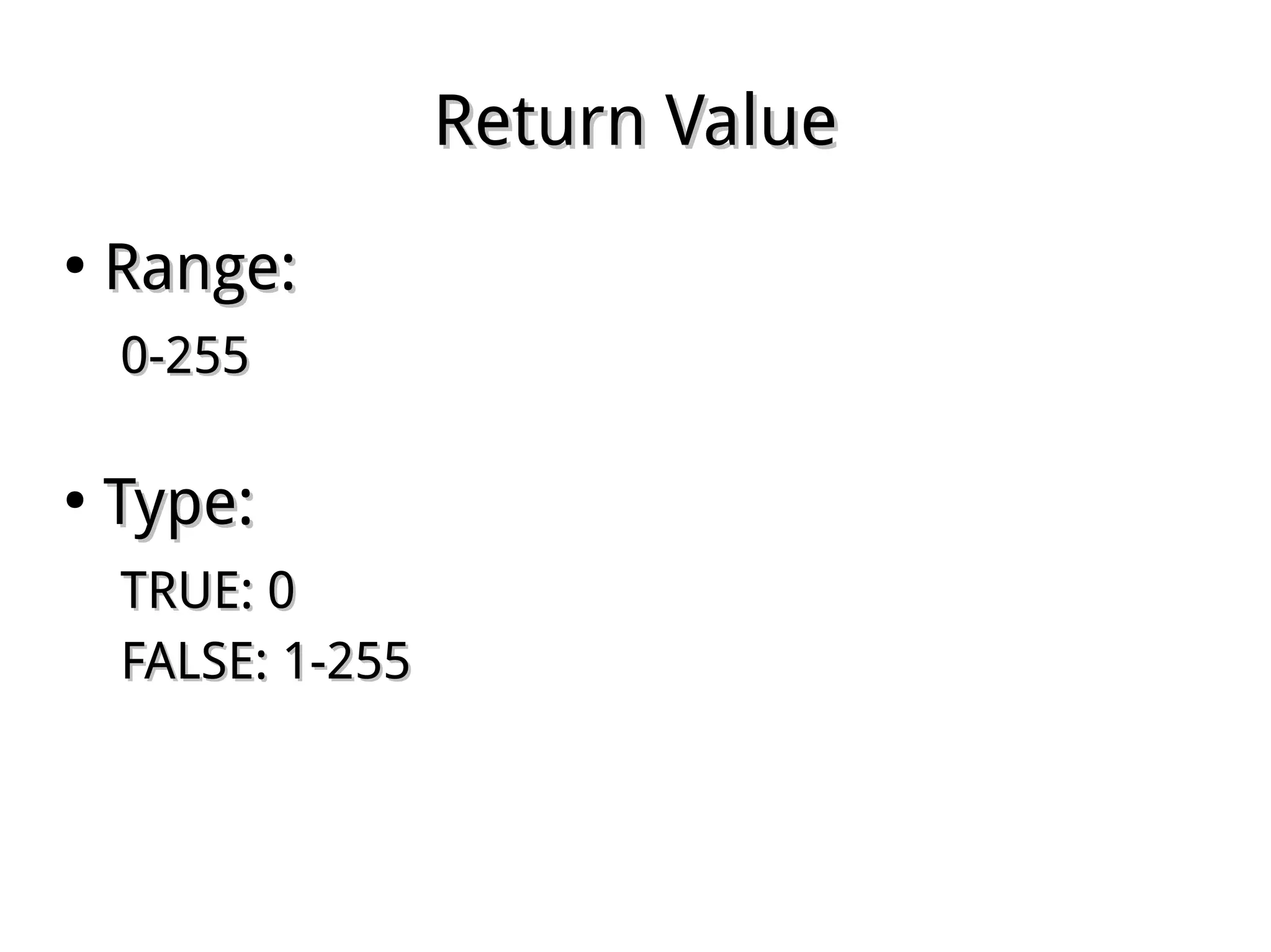 Return ValueReturn Value
●
Range:Range:
0-2550-255
●
Type:Type:
TRUE: 0TRUE: 0
FALSE: 1-255FALSE: 1-255
 