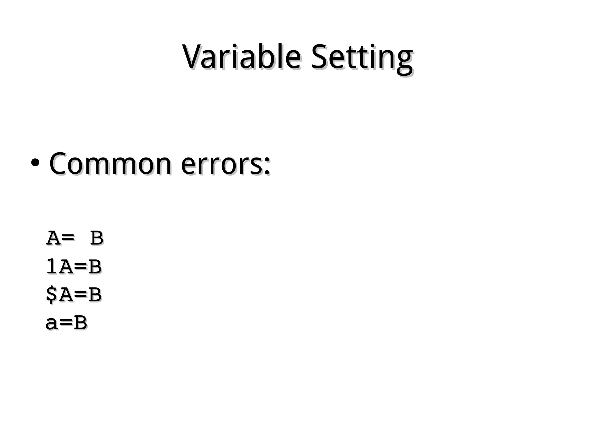 Variable SettingVariable Setting
●
Common errors:Common errors:
  A= BA= B
  1A=B1A=B
  $A=B$A=B
  a=Ba=B
 