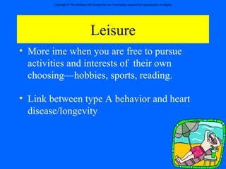 Leisure More ime when you are free to pursue activities and interests of  their own choosing—hobbies, sports, reading. Link between type A behavior and heart disease/longevity 