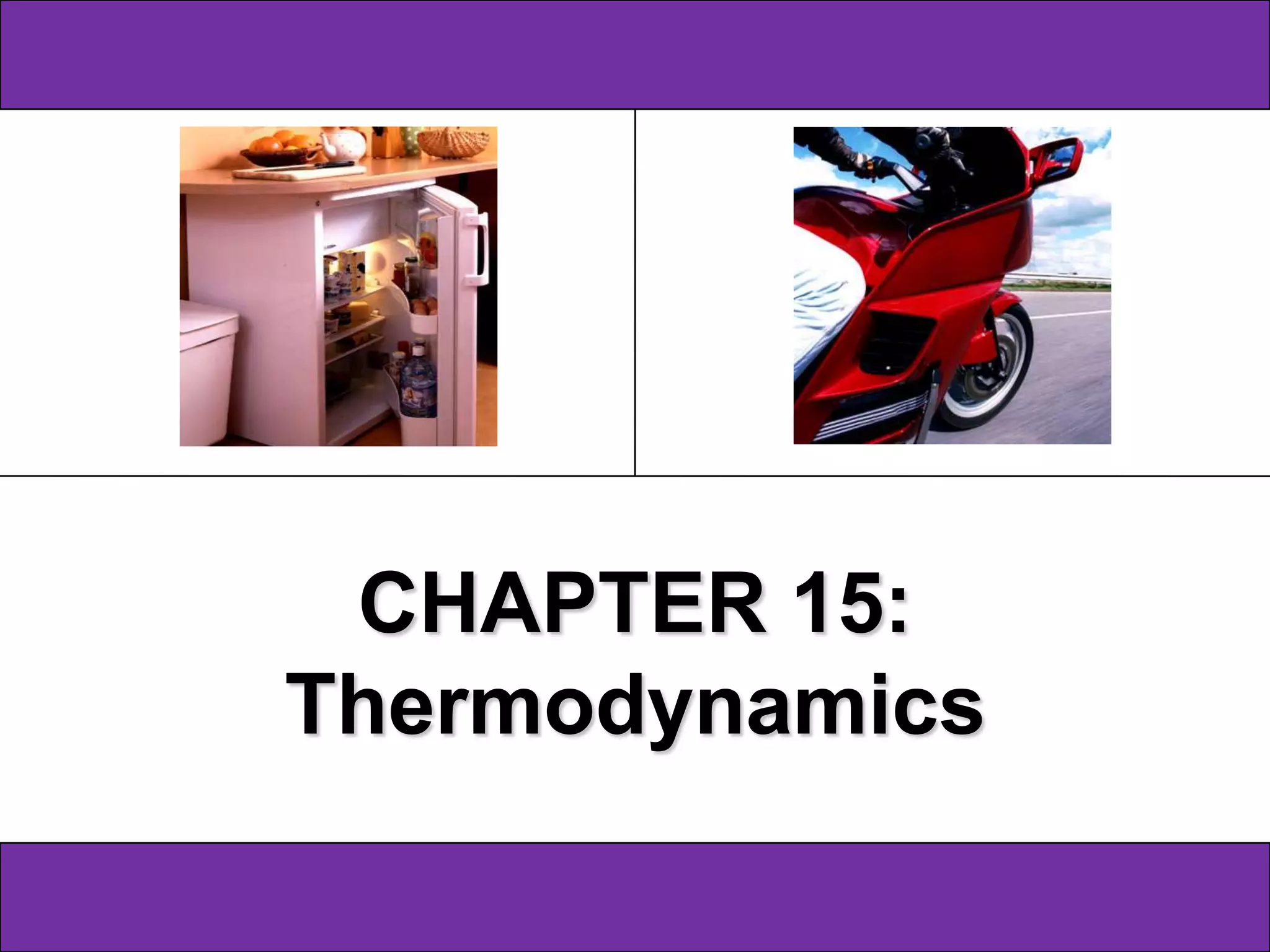 Physics SF 016                Chapter 15
                                      16




              CHAPTER 15:
             Thermodynamics

   1
 