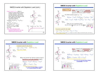 10
NMOS Inverter with Depletion Load (cont.)
Case I: when VI<VTND (drive is
cutoff): No drain current conduct
in either transistor. That means
the load transistor must be in the
linear region of the operation and
the output current can be
expressed as fellows
iDL(linear)=KL[2(VGSL - VTNL)VDSL -
VDSL
2]
Since VGSL=0, and iDL=0
0=-KL[2VTNLVDSL + VDSL
2]
Which gives VDSL=0 thus
VO= VDD
This is the advantage of the
depletion load inverter over the
enhancement load inverter.
When vI > VTND
Just greater than
NMOS Inverter with Depletion Load
NMOS Inverter with Depletion Load
This implies that input voltage is constant
as the Q-point passes this region.
NMOS Inverter with Depletion Load
This implies that input and output voltages
are not linear in this region.
 