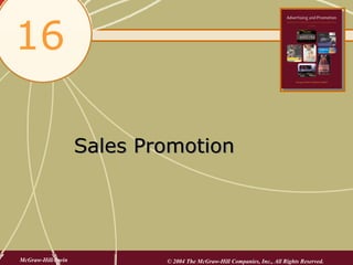 16

                    Sales Promotion




McGraw-Hill/Irwin           © 2004 The McGraw-Hill Companies, Inc., All Rights Reserved.
 