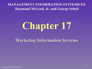 Chapter 17 ,[object Object],MANAGEMENT INFORMATION SYSTEMS 8/E Raymond McLeod, Jr. and George Schell Copyright 2001 Prentice-Hall, Inc. 17- 