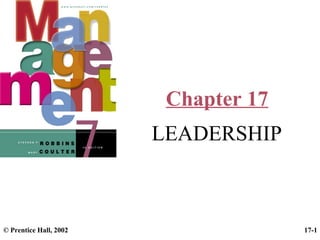 Chapter 17
LEADERSHIP

© Prentice Hall, 2002

17-1

 