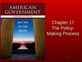 11
Chapter 17Chapter 17
The Policy-The Policy-
Making ProcessMaking Process
 