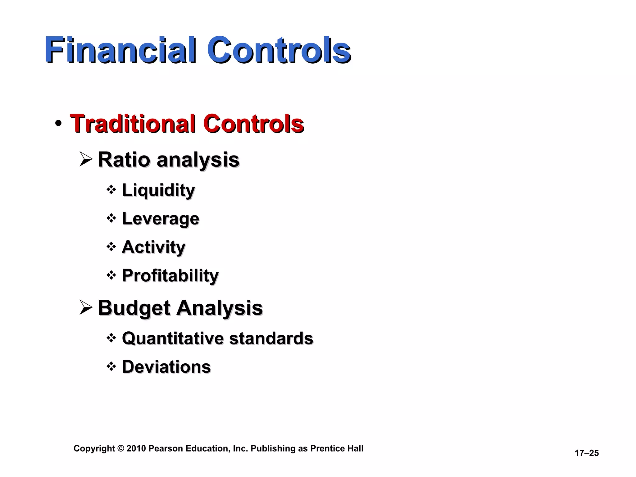 Financial Controls Traditional Controls Ratio analysis Liquidity Leverage Activity Profitability Budget Analysis Quantitative standards Deviations 