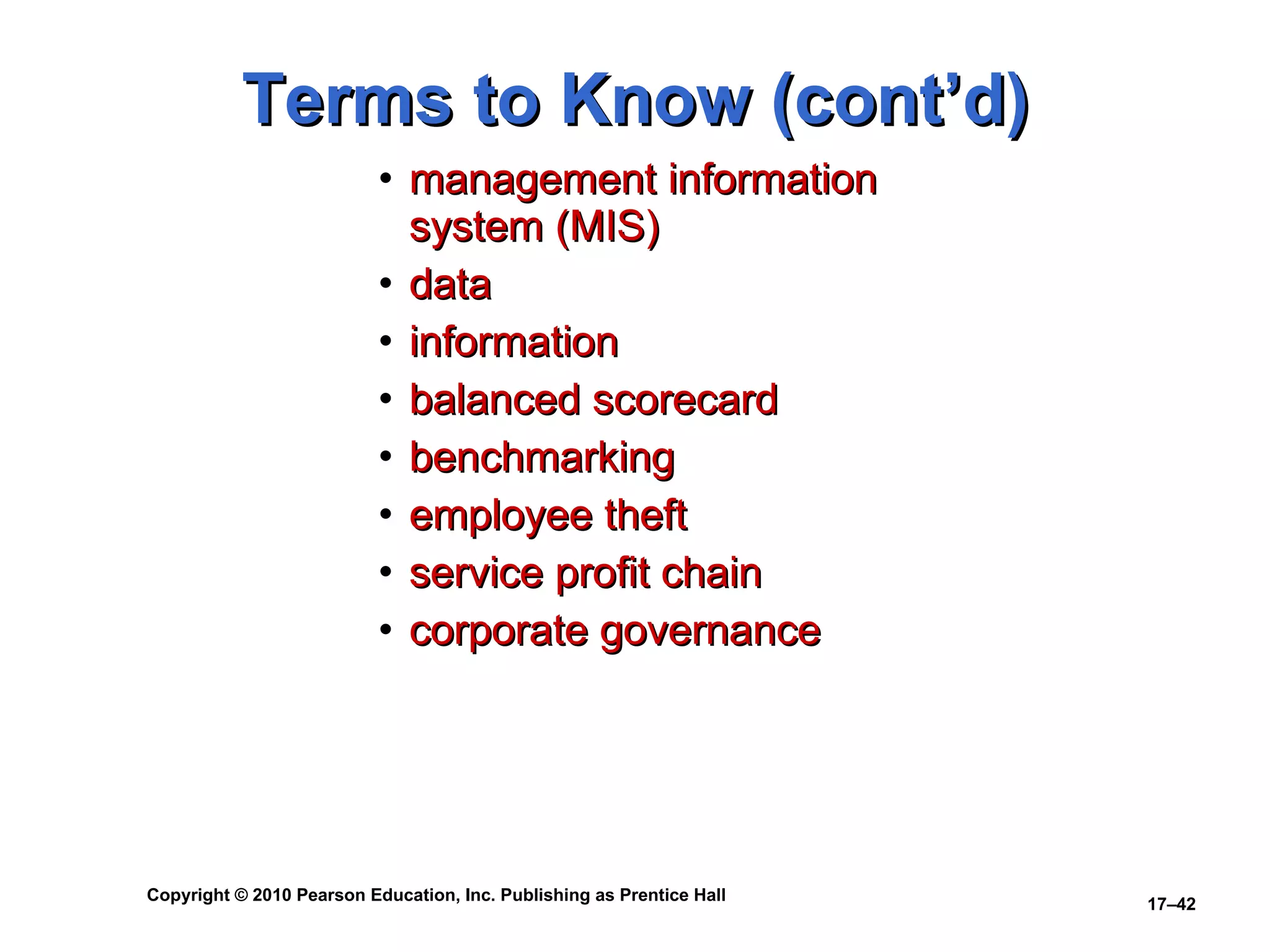 Terms to Know (cont’d) management information system (MIS) data information balanced scorecard benchmarking employee theft service profit chain corporate governance 