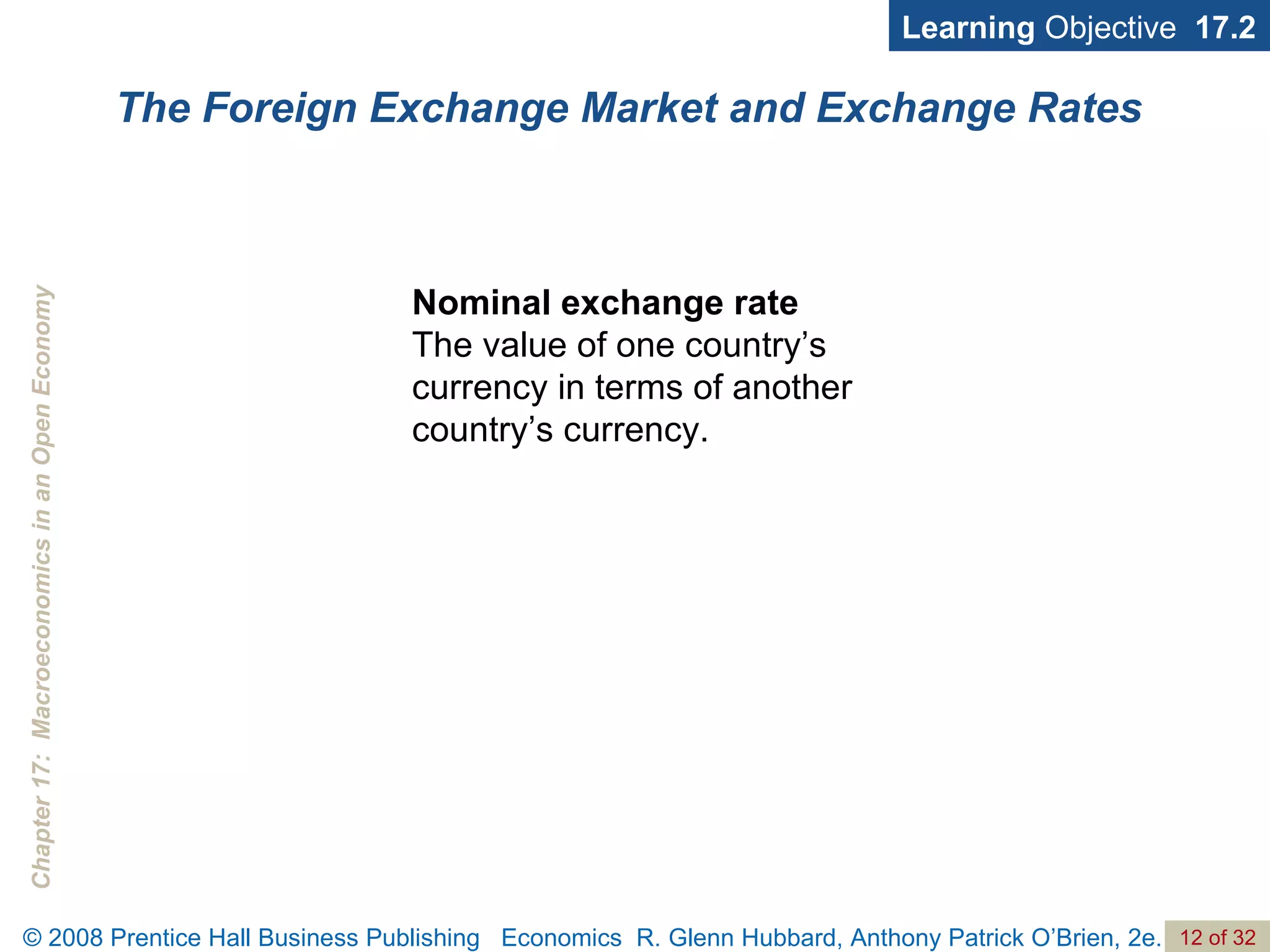The Foreign Exchange Market and Exchange Rates Learning  Objective  17.2 Nominal exchange   rate   The value of one country’s currency in terms of another country’s currency. 