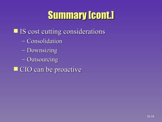 Summary [cont.] IS cost cutting considerations Consolidation Downsizing Outsourcing CIO can be proactive 18- 