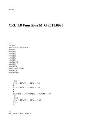 jsMath




CRL 1.8 Functions MrG 2011.0920



#1)
var('y,a,z')
f(x)=x^3-10*x^2+31*x-30
print(f(0))
print(f(y))
print(f(2))
print(f(a))
print(f(3))
print(f(5))
print(f(y*z))
print(f(1))
print(f(-3))
print(expand(f(x-2)))
print(f(-1))
print(-6*f(6))



     -30
     y^3 - 10*y^2 + 31*y - 30
     0
     a^3 - 10*a^2 + 31*a - 30
     0
     0
     y^3*z^3 - 10*y^2*z^2 + 31*y*z - 30
     -8
     -240
     x^3 - 16*x^2 + 83*x - 140
     -72
     -72


#3)
phi(x)=x^4-55*x^2-210*x-216
 