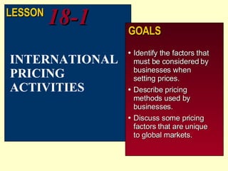 [object Object],[object Object],[object Object],INTERNATIONAL PRICING ACTIVITIES LESSON 18-1 GOALS 