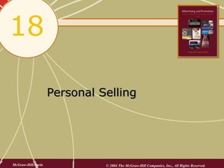 18

                    Personal Selling




McGraw-Hill/Irwin             © 2004 The McGraw-Hill Companies, Inc., All Rights Reserved.
 