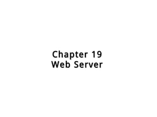 Chapter 19Chapter 19
Web ServerWeb Server
 