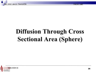 2008/2009 II
BKF 2432: MASS TRANSFER FKKSA, UMP
Diffusion Through Cross
Sectional Area (Sphere)
28
 