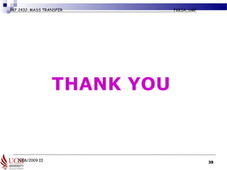 2008/2009 II
BKF 2432: MASS TRANSFER FKKSA, UMP
38
 