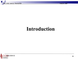 2008/2009 II
BKF 2432: MASS TRANSFER FKKSA, UMP
Introduction
5
 