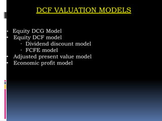DCF VALUATION MODELS
• Equity DCG Model
• Equity DCF model
∙ Dividend discount model
∙ FCFE model
• Adjusted present value model
• Economic profit model
 