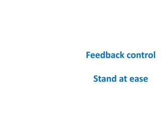 Feedback control
Stand at ease
 
