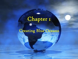 Chapter 1
Creating Blue Oceans
 