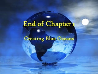 End of Chapter 1
Creating Blue Oceans
 