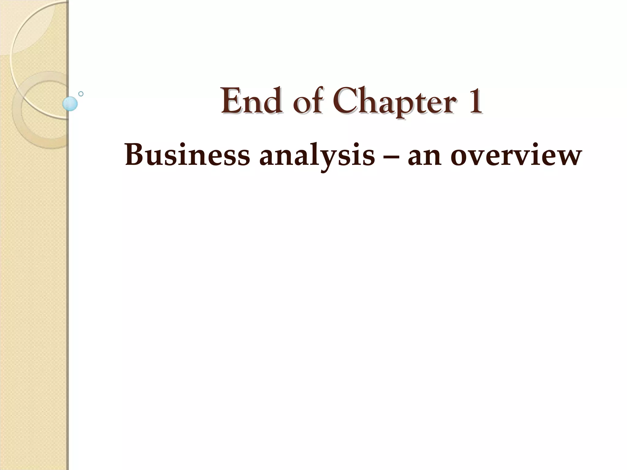 End of Chapter 1
Business analysis – an overview
 