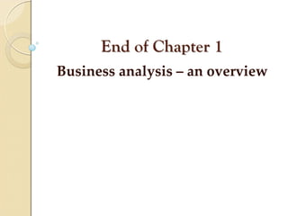 End of Chapter 1
Business analysis – an overview
 
