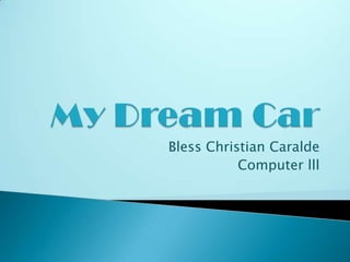 My Dream Car Bless Christian Caralde Computer lll 