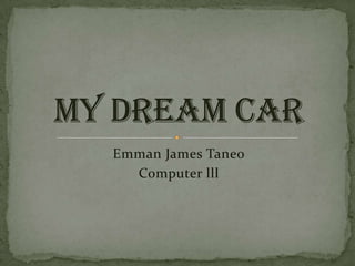 EmmanJames Taneo Computer lll My Dream Car 