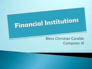 Financial Institutions Bless Christian Caralde Computer III 