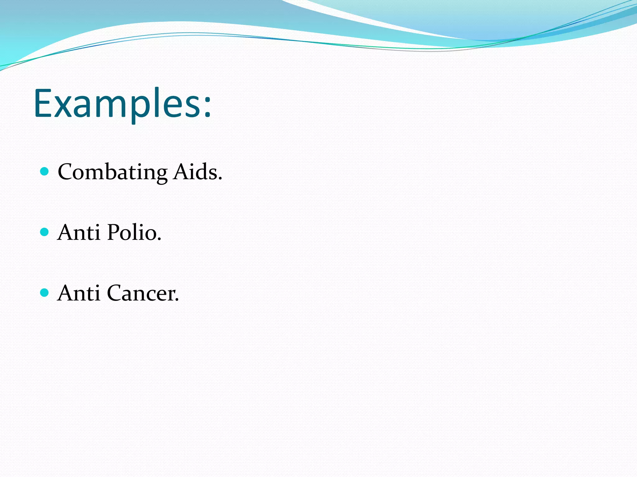 Examples:
 Combating Aids.

 Anti Polio.

 Anti Cancer.
 