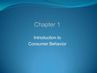 Introduction to
Consumer Behavior
 
