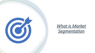 What is Market
Segmentation
 