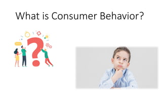 What is Consumer Behavior?
 