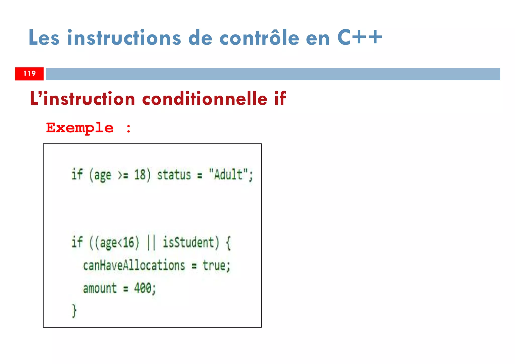 119
Les instructions de contrôle en C++
Exemple :
L’instruction conditionnelle if
119119
 