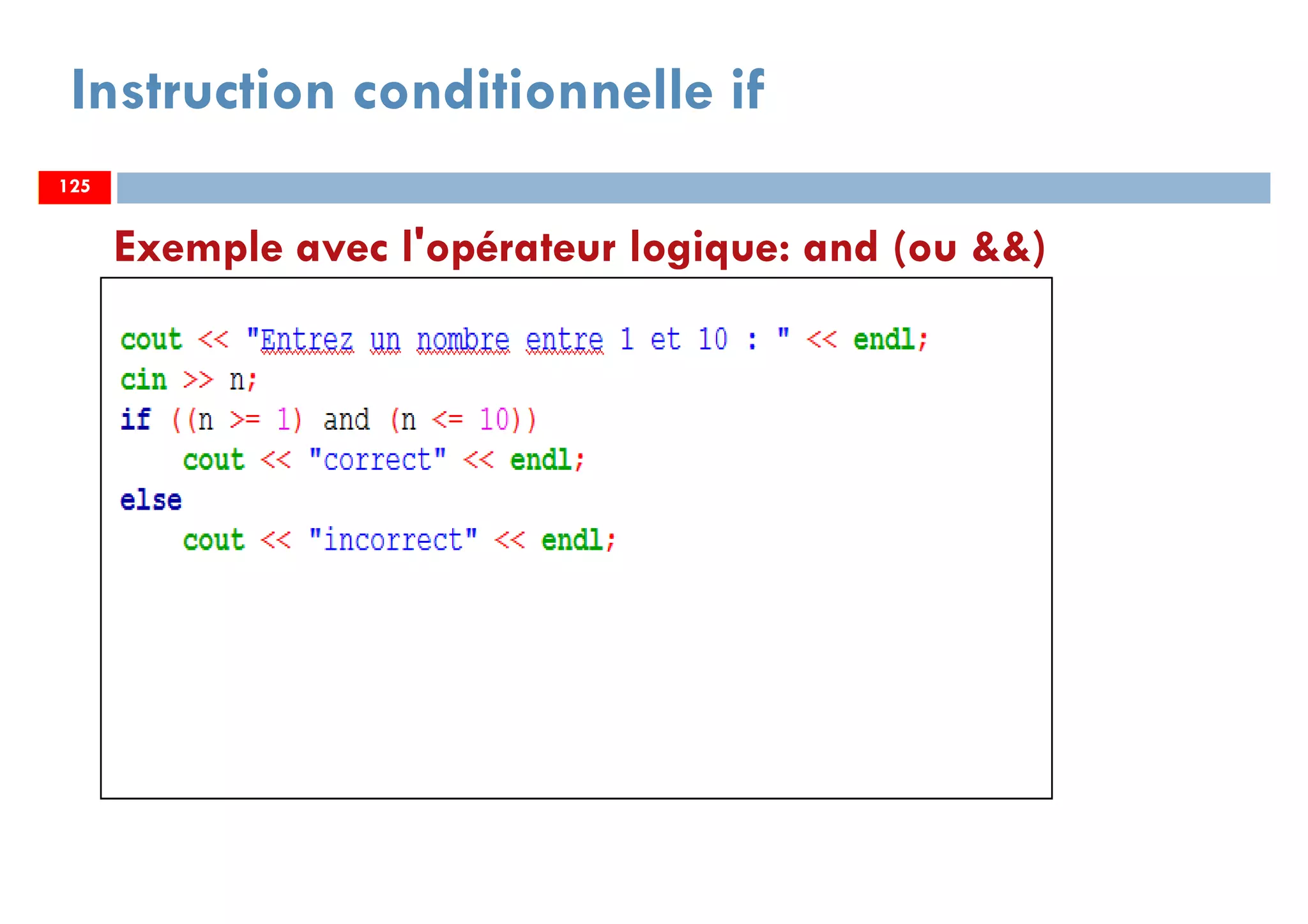 Instruction conditionnelle if
Exemple avec l'opérateur logique: and (ou &&)
125125
 