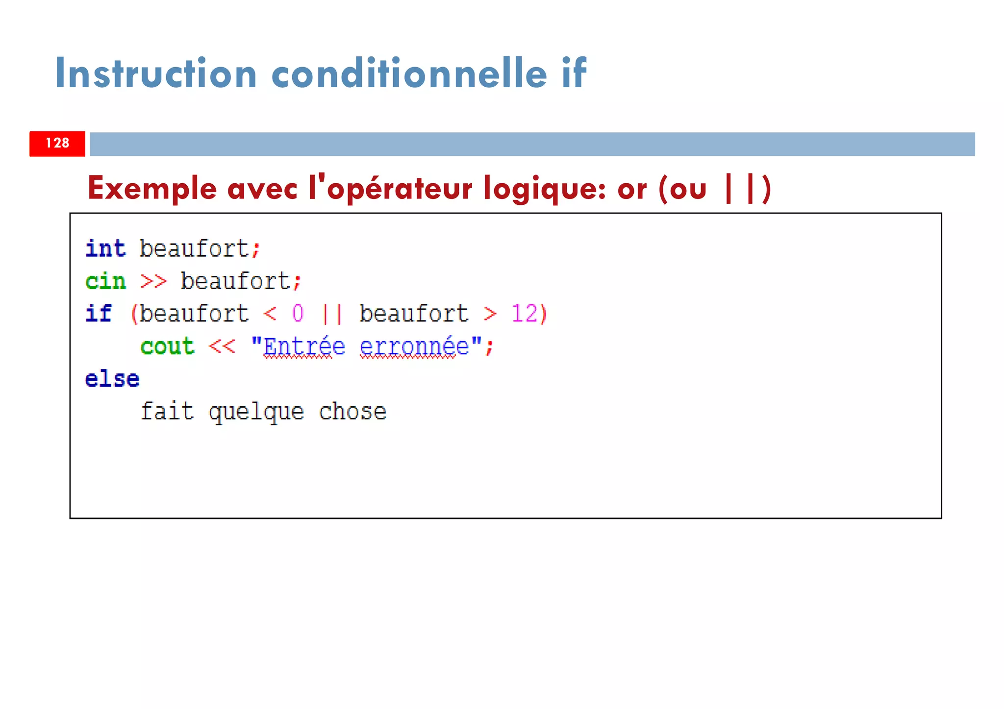 128
Exemple avec l'opérateur logique: or (ou ||)
Instruction conditionnelle if
128128
 