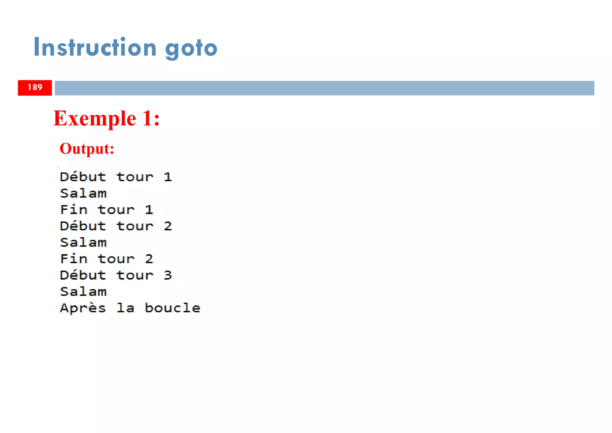 189
Instruction goto
189
Output:
Exemple 1:
189
 