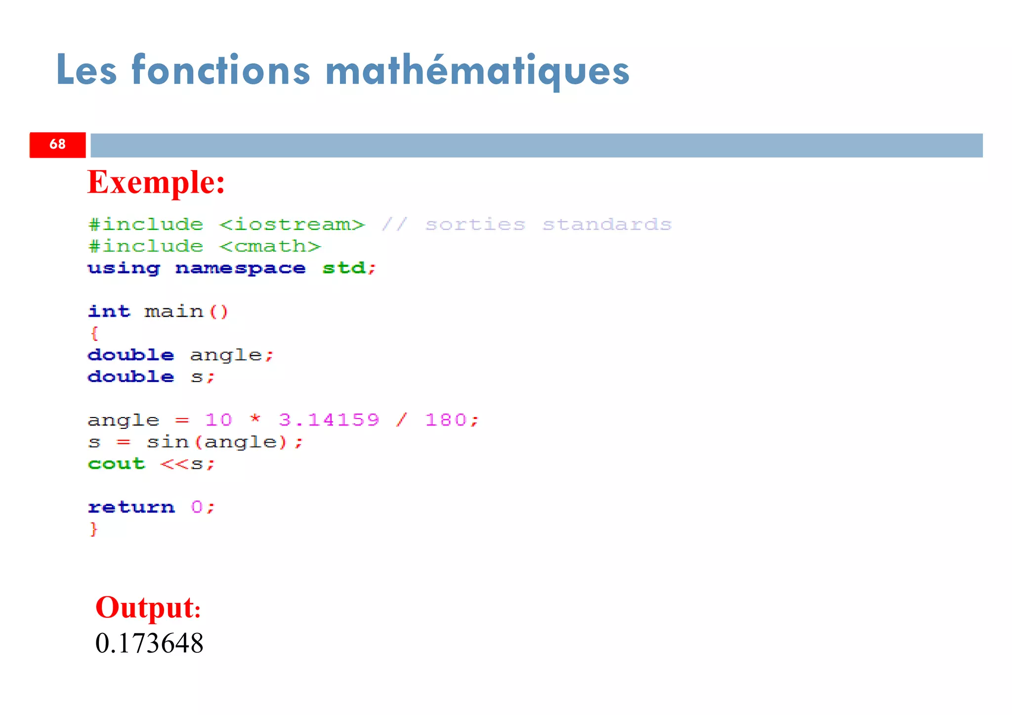 68
Les fonctions mathématiques
Exemple:
6868
Output:
0.173648
 