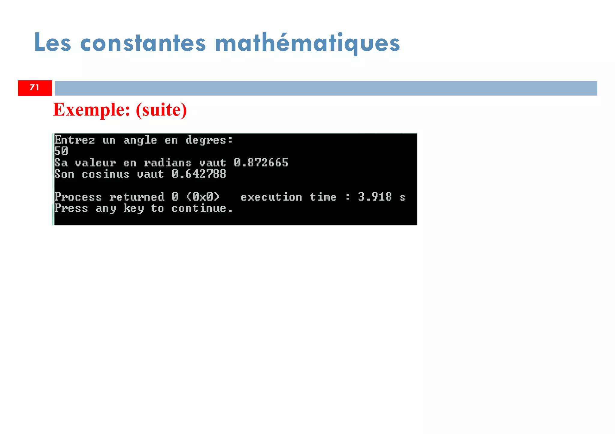 71
Les constantes mathématiques
Exemple: (suite)
7171
 
