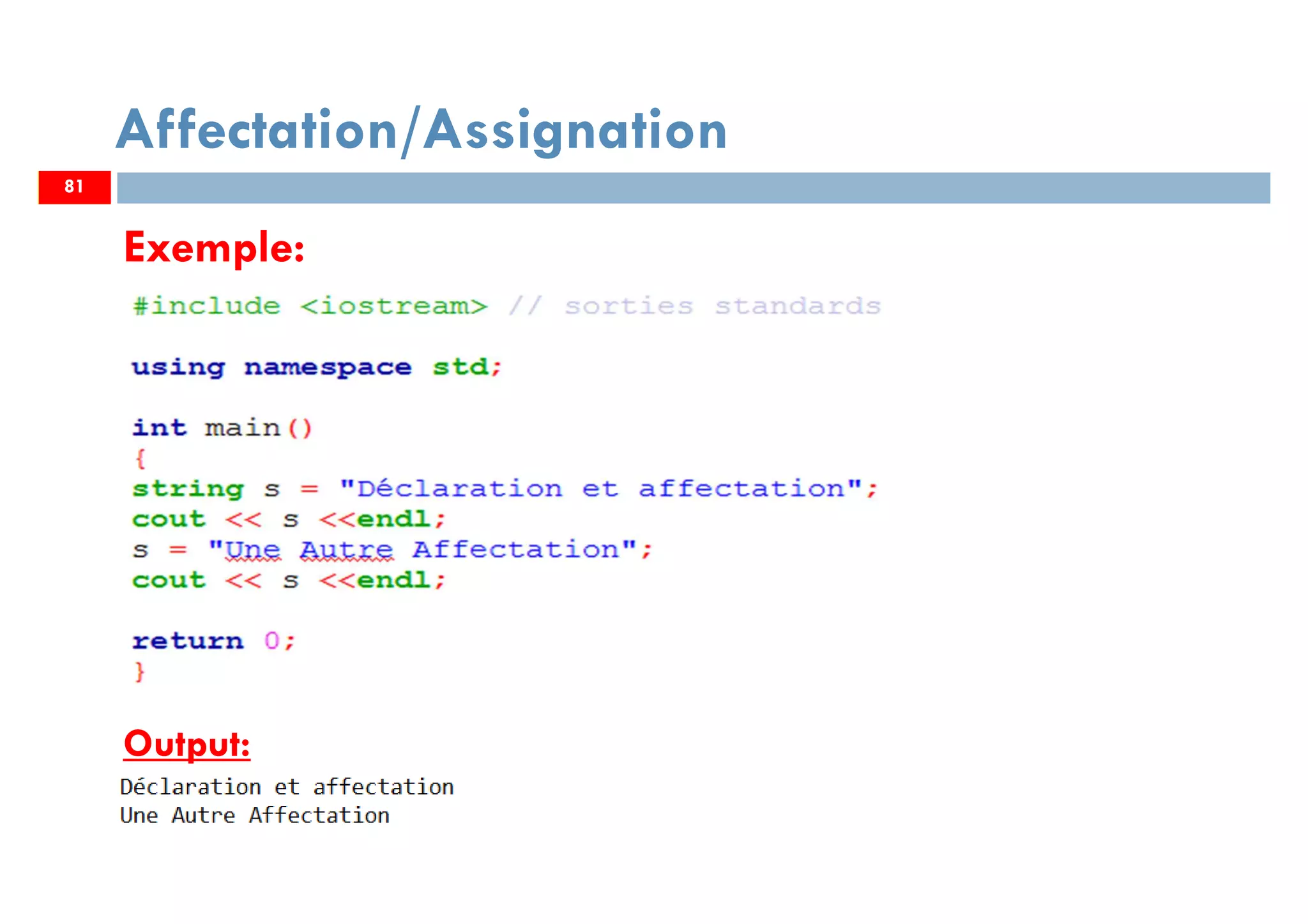 81
Affectation/Assignation
Exemple:
Output:
81
 