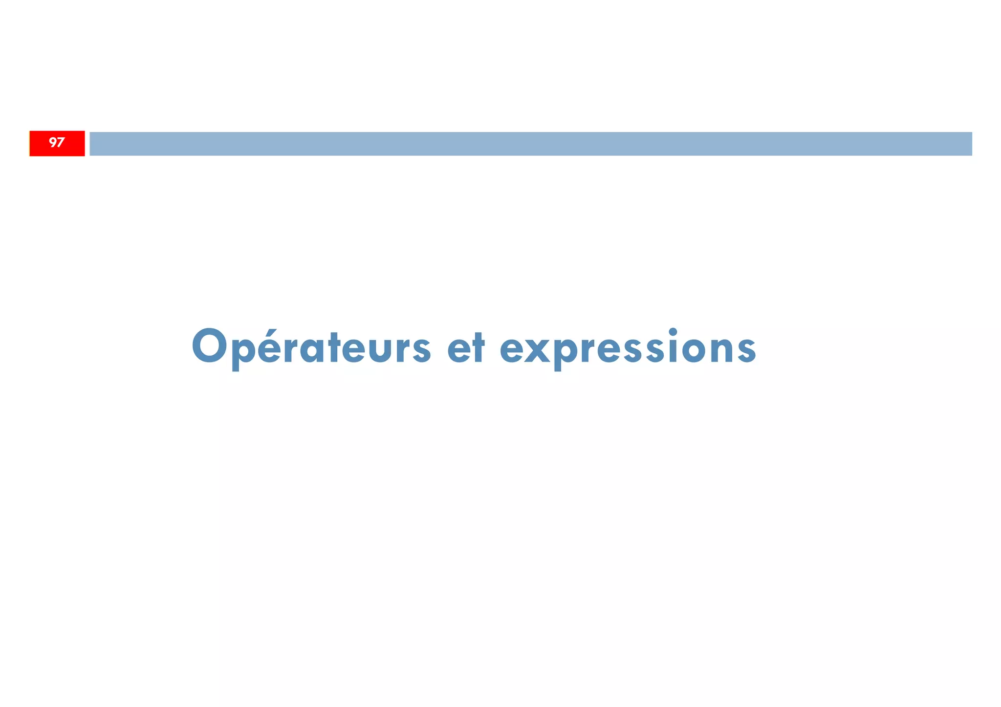 97
Opérateurs et expressions
97
 