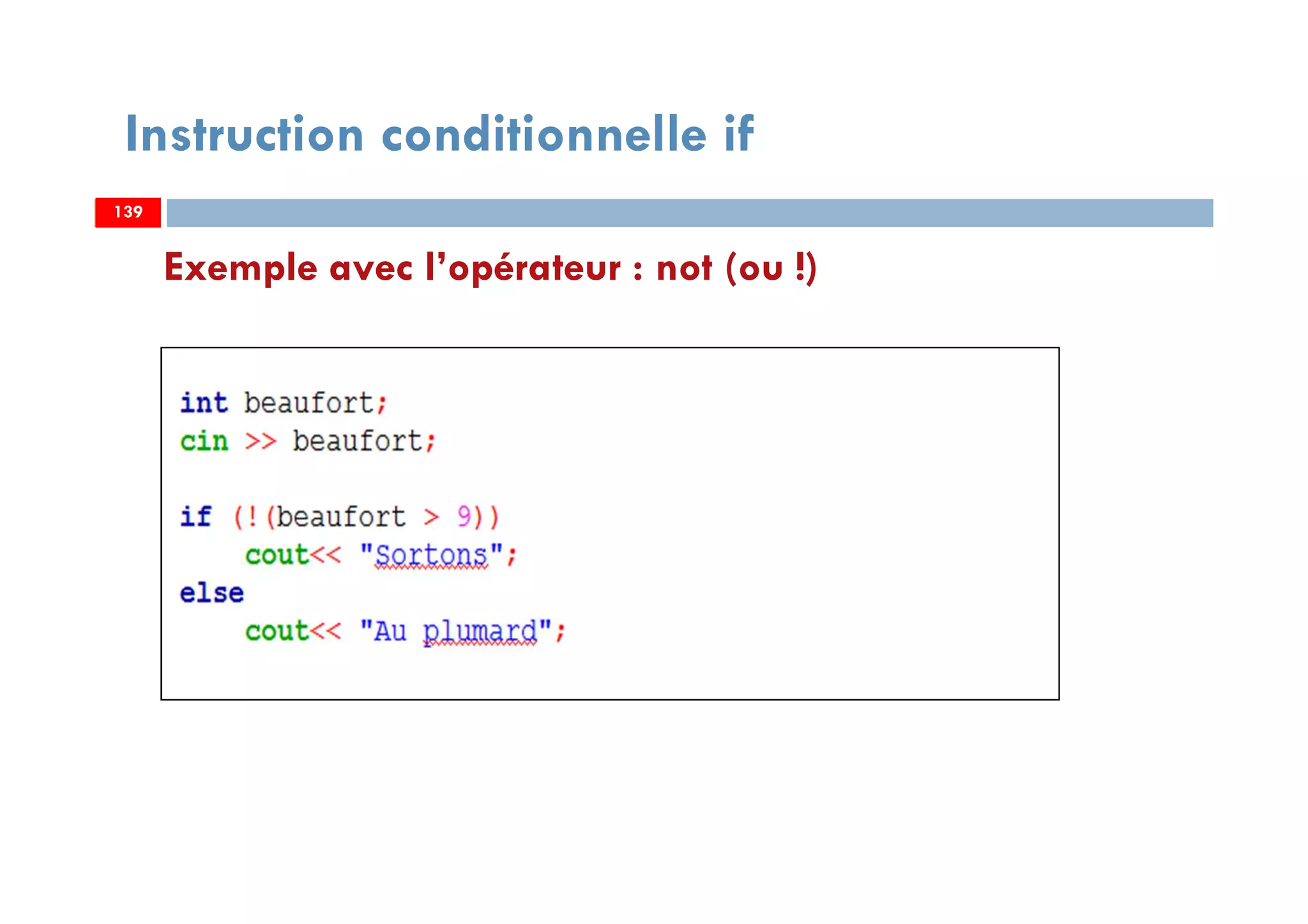 139
Exemple avec l’opérateur : not (ou !)
Instruction conditionnelle if
139139
 