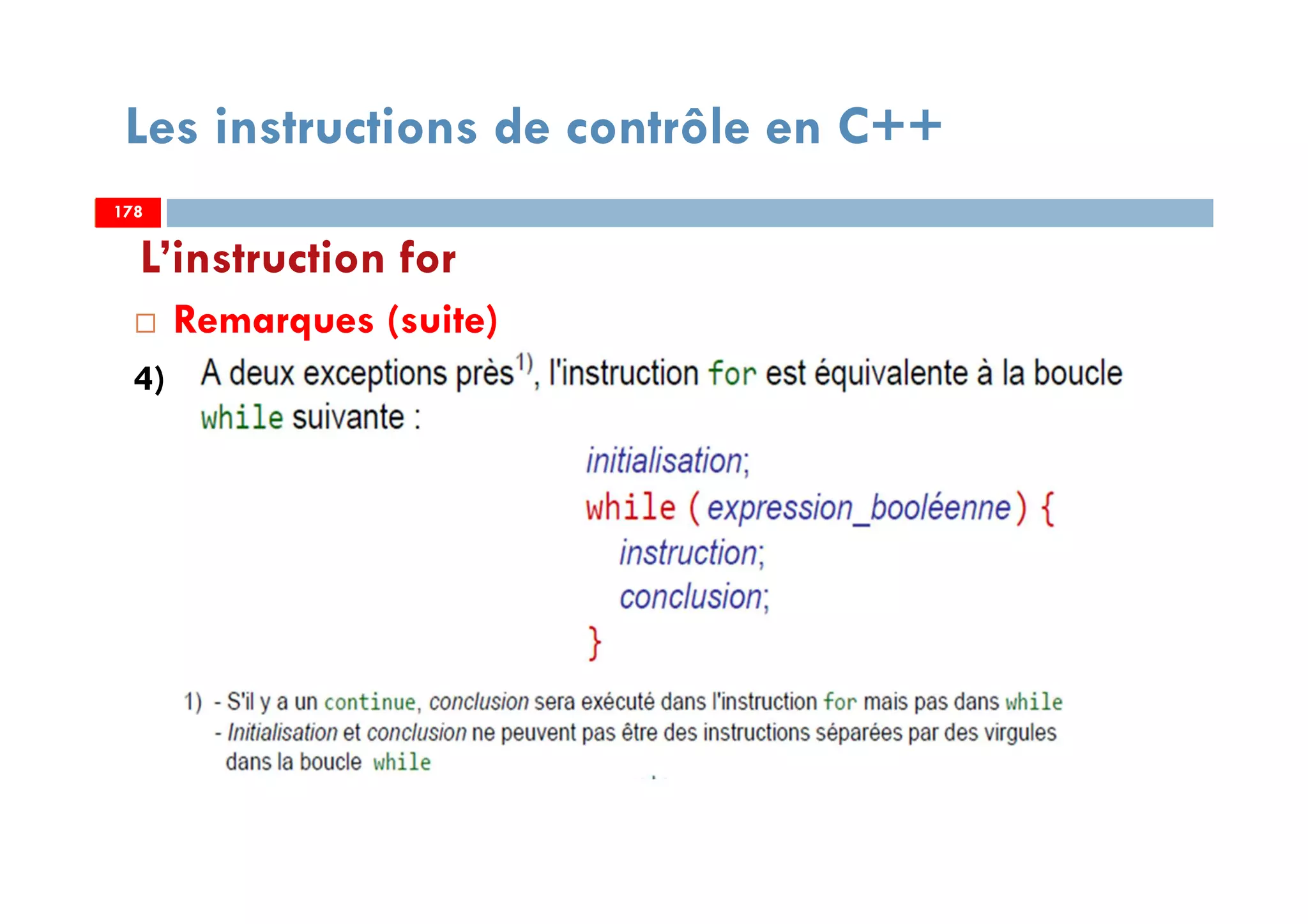 178
Les instructions de contrôle en C++
Remarques (suite)
4)
L’instruction for
178178
 